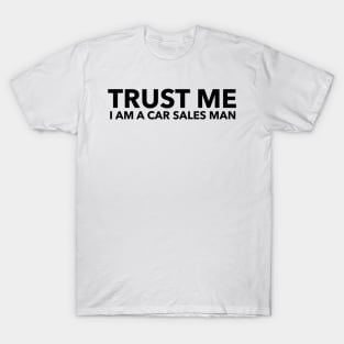 Trust Me I am a Car Sales Man T-Shirt